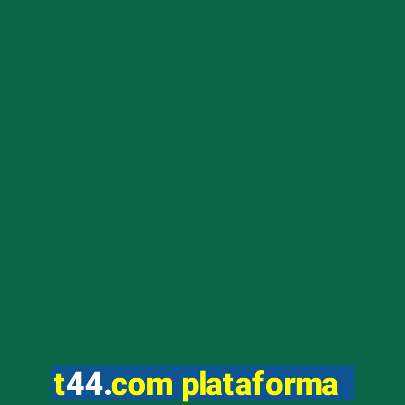 t44.com plataforma